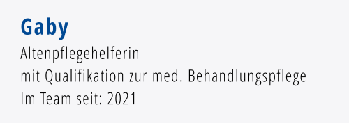 Gaby Altenpflegehelferin  mit Qualifikation zur med. Behandlungspflege Im Team seit: 2021